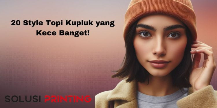 20 Jenis Topi Kupluk Biar Tampil Kece, Kuy Disimak Dulu!