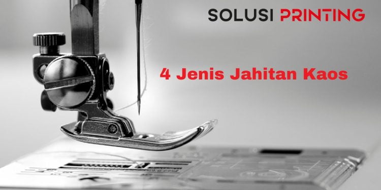 Cari Kaos Awet dan Bagus Kenali 4 Jenis Jahitan Kaos Ini!